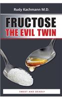Fructose - The Evil Twin
