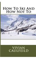How To Ski And How Not To