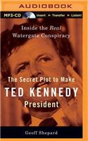 Secret Plot to Make Ted Kennedy President