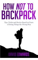 How Not to Backpack