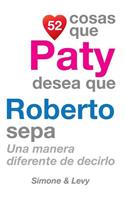 52 Cosas Que Paty Desea Que Roberto Sepa: Una Manera Diferente de Decirlo