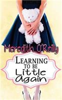 Learning to Be Little Again
