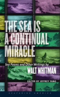 Sea Is a Continual Miracle: Sea Poems and Other Writings by Walt Whitman