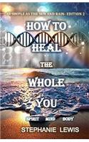 How To Heal The Whole You: As Simple As the Sun and Rain(As Simple as the Sun and Rain)