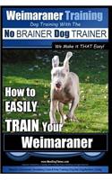 Weimaraner Training - Dog Training with the No BRAINER Dog TRAINER 