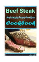 Beef Steak: Most Amazing Recipes Ever Offered