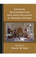 Colonial Transformation and Asian Religions in Modern History