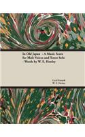In Old Japan - A Music Score for Male Voices and Tenor Solo - Words by W. E. Henley