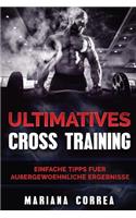 ULTIMATIVES CROSS TRAiNING: Einfache Tipps fuer Aussergewoehnliche Ergebnisse