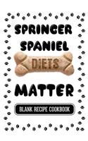 Springer Spaniel Diets Matter: Dog Food & Treats Blank Recipe Journal