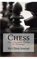 Chess: The Ultimate Game of Strategy: My Chess Journal