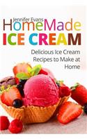 Homemade Ice Cream: Delicious Ice Cream Recipes to Make at Home