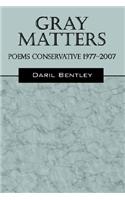 Gray Matters: Poems Conservative 1977 - 2007
