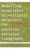 Modelling Monolithic Scintillator Detectors for Positron Emission Tomography