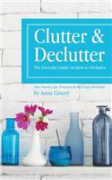 Clutter and Declutter: The Everyday Guide on How to Declutter: Your Home, Life, Finances and Marriage Revealed