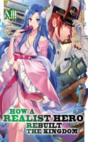 How a Realist Hero Rebuilt the Kingdom (Light Novel) Vol. 13: (13 How a Realist Hero Rebuilt the Kingdom (Light Novel))