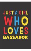 Just A Girl Who Loves Bassador