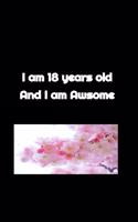 I am 18 years old and I am awsome