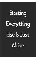 Skating Everything Else Is Just Noise