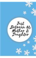 Just Between Us Mother & Daughter