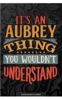 Aubrey: It's An Aubrey Thing You Wouldn't Understand - Aubrey Name Planner With Notebook Journal Calendar Personel Goals Password Manager & Much More, Perfe