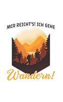 Wanderer Notizbuch: Mir reicht's! Ich gehe Wandern! / 6x9 Zoll / 120 linierte Seiten