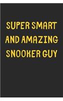 Super Smart And Amazing Snooker Guy: Lined Journal, 120 Pages, 6 x 9, Funny Snooker Gift Idea, Black Matte Finish (Super Smart And Amazing Snooker Guy Journal)