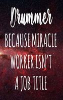 Drummer Because Miracle Worker Isn't A Job Title: The perfect gift for the professional in your life - Funny 119 page lined journal!