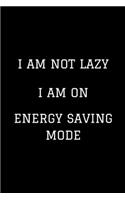 I Am Not Lazy I Am On Energy Saving Mode: Funny Office Journal / Funny Work Notebook / Funny Gifts For Coworkers / Hilarious Journal Gift / Funny Work Gifts / Funny Journals To Write In For 