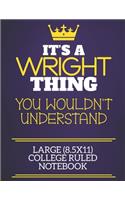 It's A Wright Thing You Wouldn't Understand Large (8.5x11) College Ruled Notebook