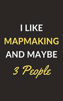 I Like Mapmaking And Maybe 3 People