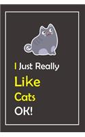 I Just Really Like Cats, OK !: Notebook And Journal Gift - 120 pages Blank Lined Journal Notebook Planner