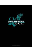 I Wear Teal For My Aunt