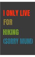 I Only Live For Hiking (Sorry Mum)