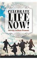 Celebrate Life Now!