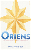 Oriens: A Pilgrimage Through Advent and Christmas