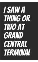 I Saw A Thing Or Two At Grand Central Terminal: Blank Lined Notebook