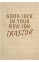 Good Luck In Your New Job Traitor