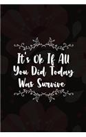 It's Ok If All You Did Today Was Survive: Good Day Notebook Journal Composition Blank Lined Diary Notepad 120 Pages Paperback Mountain Black