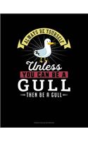 Always Be Yourself Unless You Can Be A Gull Then Be A Gull: French Ruled Notebook