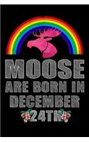 Moose Are Born In December 24th: December 24th Birthday Journal for Woman, Happy 24th Birthday Present Blank Lined Notebook, Rainbow Watercolor Moose Notebook And Journal To Write I