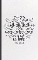 Let All That You Do Be Done in Love 1 Cor 16: 14: Funny Sunday Church Jesus Lined Notebook/ Blank Journal For Christian Faith, Inspirational Saying Unique Special Birthday Gift Idea Classic 6x9 