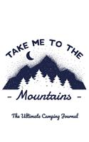 Take me to the Mountains: The Ultimate Camping Journal: A perfect campsite logbook