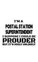 I'm A Postal Station Superintendent I Suppose I Could Be Prouder But It's Highly Unlikely: Awesome Postal Station Superintendent Notebook, Journal Gift, Diary, Doodle Gift or Notebook - 6 x 9 Compact Size- 109 Blank Lined Pages