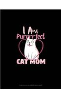 I Am Purrrrfect Cat Mom: Composition Notebook: Wide Ruled(1760 Composition Notebook: Wide Ruled)