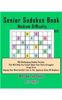 Senior Sudokus Book Medium Difficulty #10: 100 Challenging Sudoku Puzzles That Will Help You Forget About Your Daily Struggles (Large Print, Unplug Your Mind And Get Lost In The Japanese Game