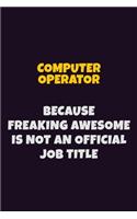 Computer Operator, Because Freaking Awesome Is Not An Official Job Title