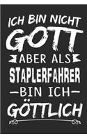 Ich bin nicht Gott aber als Staplerfahrer bin ich göttlich: Notizbuch mit 110 linierten Seiten, Nutzung auch als Dekoration in Form eines Schild bzw. Poster möglich