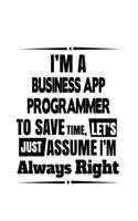 I'm A Business App Programmer To Save Time, Let's Assume That I'm Always Right