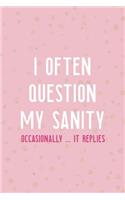I Often Question My Sanity Occasionally ... It Replies